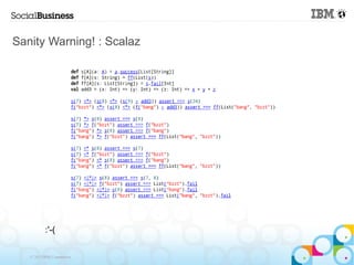 Sanity Warning! : Scalaz




           :'-(

   © 2013 IBM Corporation
 