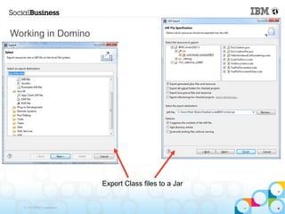 Working in Domino




                            Export Class files to a Jar


   © 2013 IBM Corporation
 