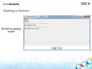 Working in Domino




Be Still my beating
      heart!!!




      © 2013 IBM Corporation
 