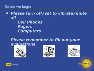 Before we begin Please turn off/set to vibrate/mute all Cell Phones Pagers Computers Please remember to fill out your evaluations 