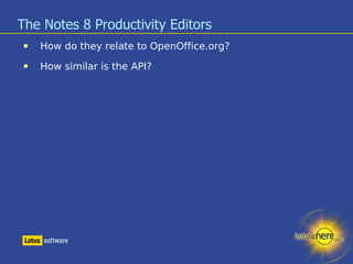 The Notes 8 Productivity Editors How do they relate to OpenOffice.org? How similar is the API? 