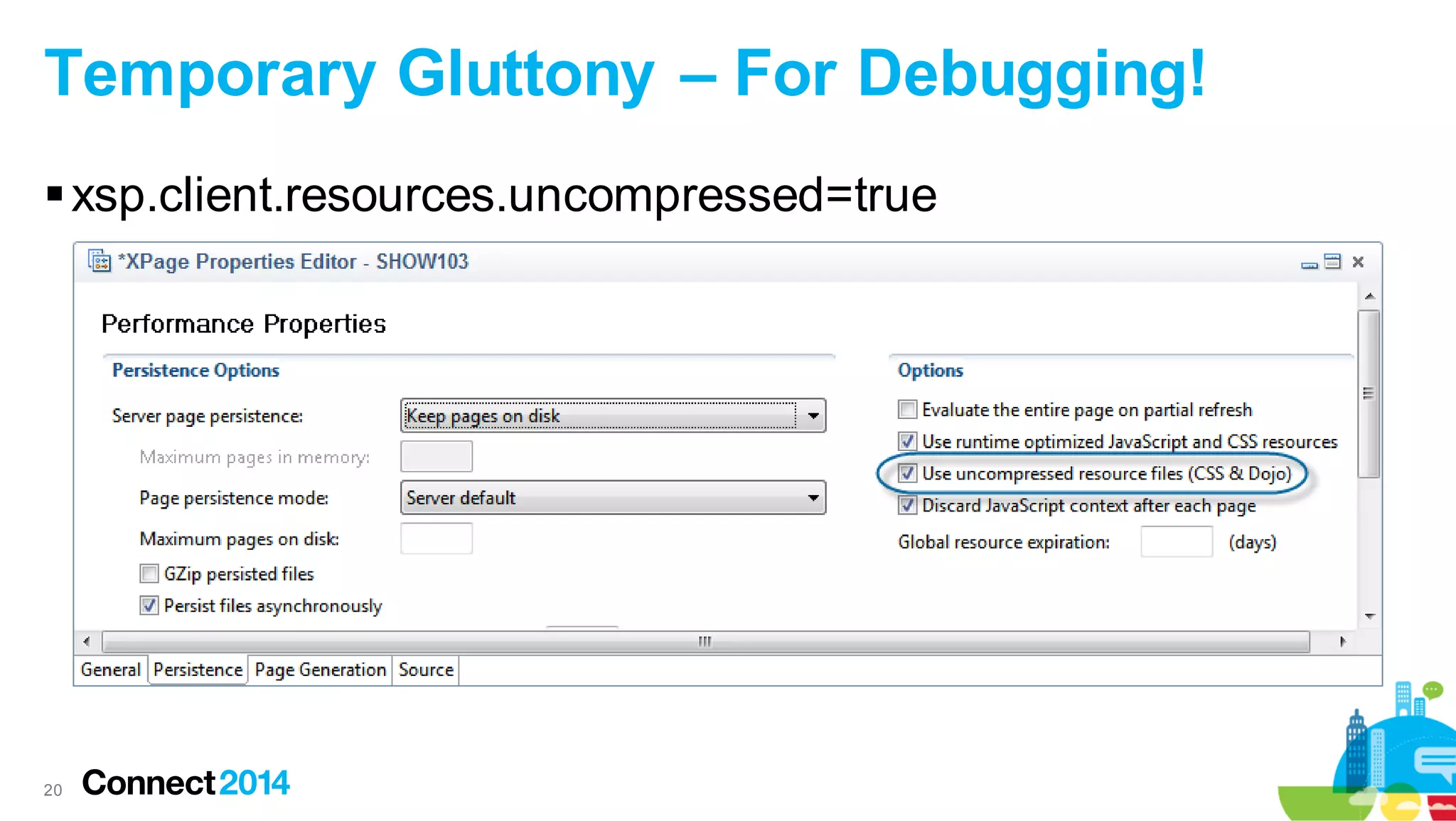 Temporary Gluttony – For Debugging!
 xsp.client.resources.uncompressed=true

20

 