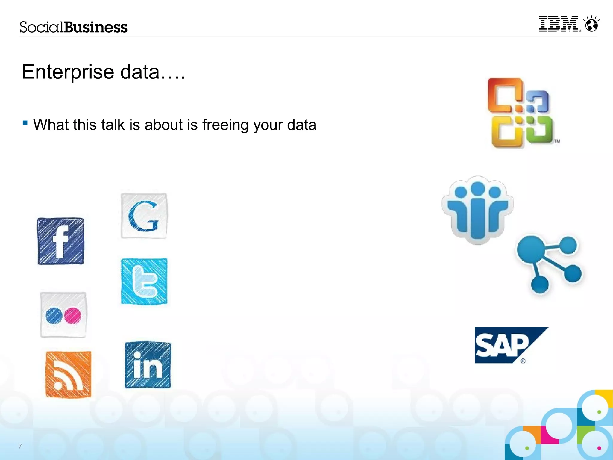 Enterprise data….

 What this talk is about is freeing your data




7
 