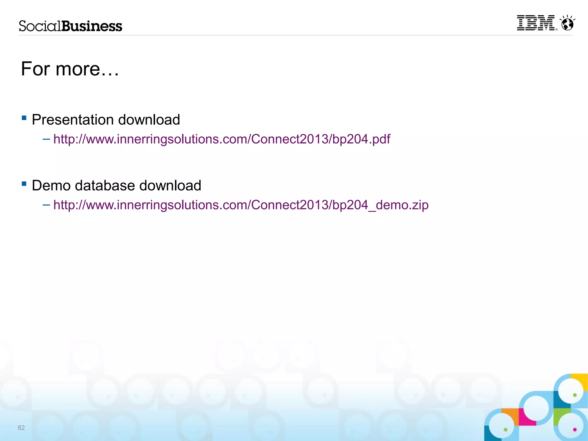 For more…

 Presentation download
     – http://www.innerringsolutions.com/Connect2013/bp204.pdf


 Demo database download
     – http://www.innerringsolutions.com/Connect2013/bp204_demo.zip




82
 
