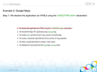 Example 2: Google Maps
Step 1: We declare the application as HTML5 using the <!DOCTYPE html> declaration




23   © 2013 IBM Corporation
 