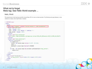 What not to forget
Meta tag: See Hello World example ...




40   © 2013 IBM Corporation
 