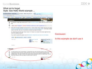 What not to forget
Style: See Hello World example ...




                                     Conclusion:

                                     In this example we don't use it




41   © 2013 IBM Corporation
 