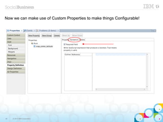 Now we can make use of Custom Properties to make things Configurable!




46   © 2013 IBM Corporation
 