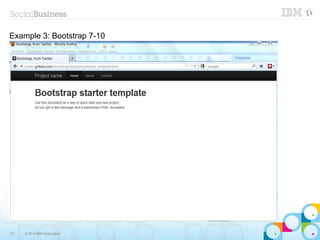 Example 3: Bootstrap 7-10




57   © 2013 IBM Corporation
 