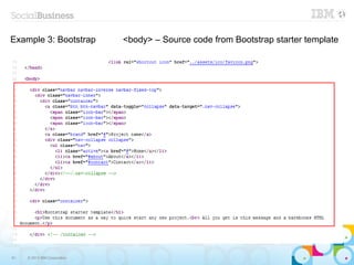 Example 3: Bootstrap          <body> – Source code from Bootstrap starter template




61   © 2013 IBM Corporation
 
