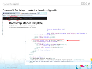 Example 3: Bootstrap          make the brand configurable ...




64   © 2013 IBM Corporation
 