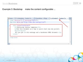 Example 3: Bootstrap          make the content configurable ...




73   © 2013 IBM Corporation
 