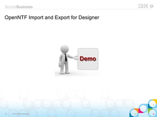 OpenNTF Import and Export for Designer




77   © 2013 IBM Corporation
 