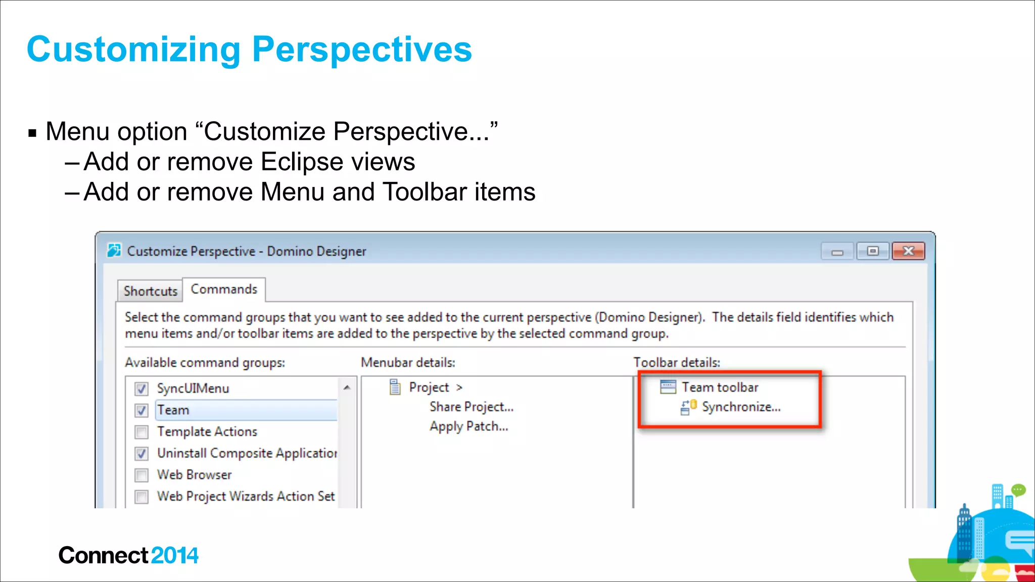 Customizing Perspectives
▪ Menu option “Customize Perspective...”
– Add or remove Eclipse views
– Add or remove Menu and Toolbar items

 
