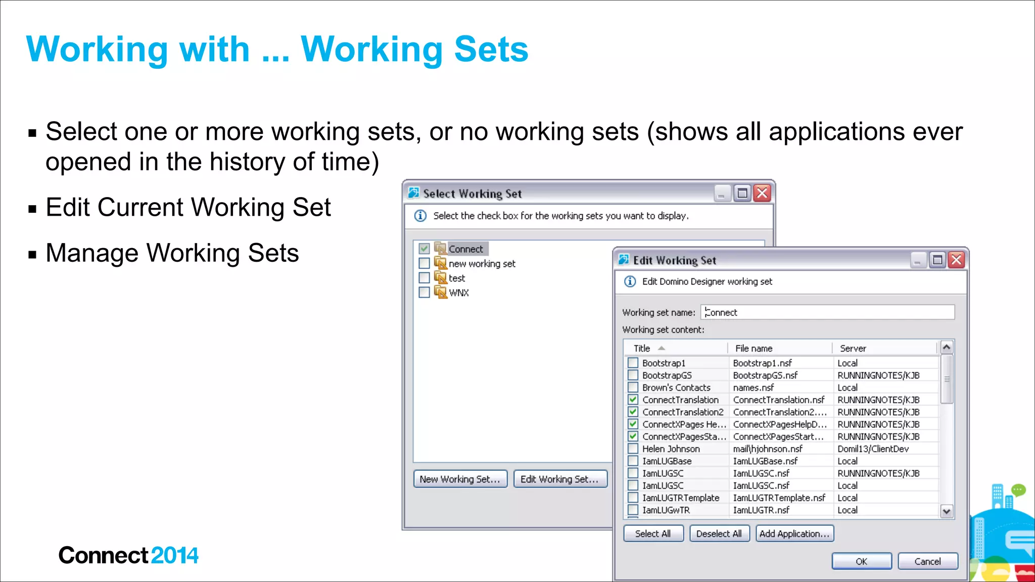 Working with ... Working Sets
▪ Select one or more working sets, or no working sets (shows all applications ever
opened in the history of time)
▪ Edit Current Working Set
▪ Manage Working Sets

 