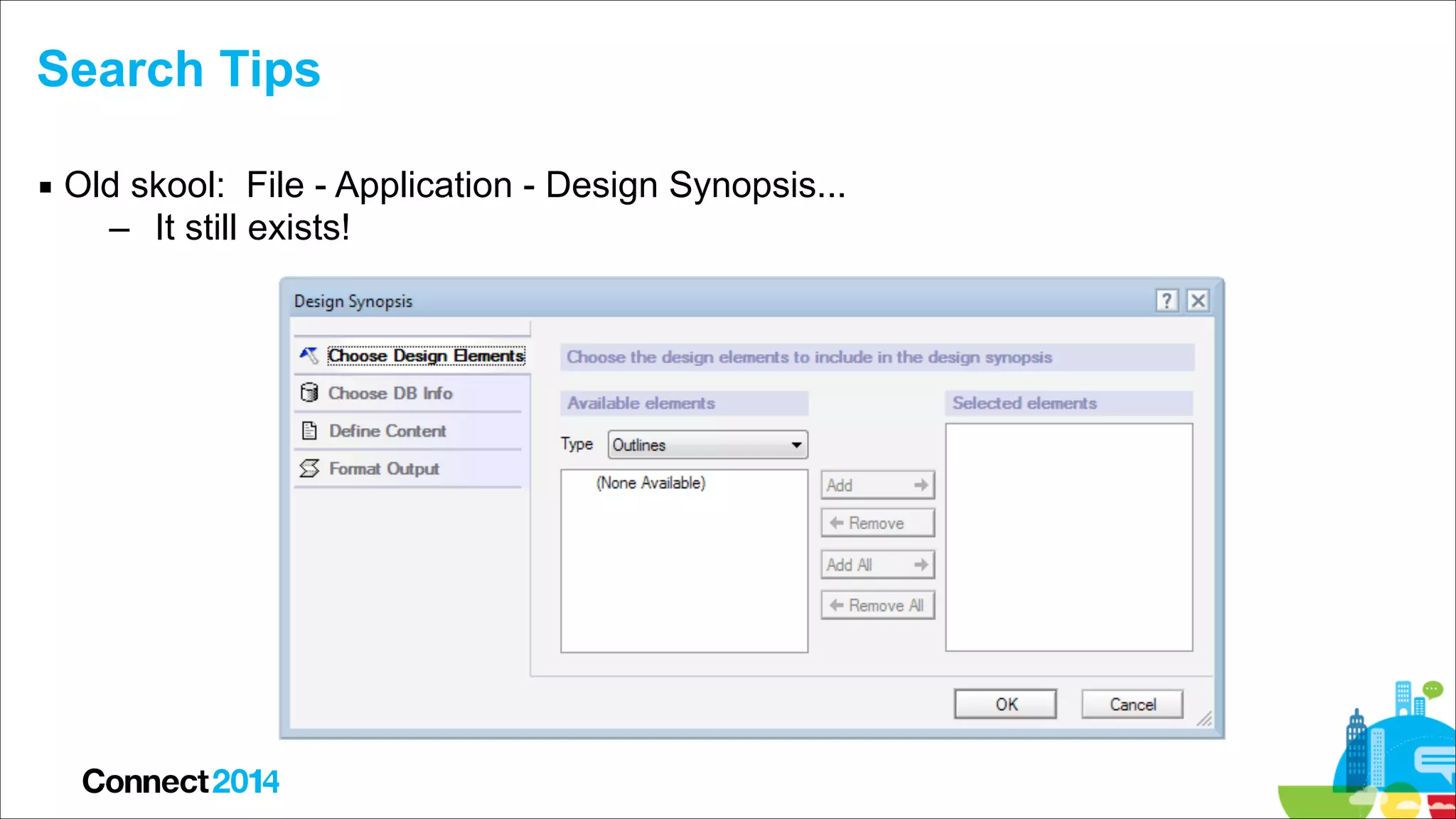 Search Tips
▪ Old skool: File - Application - Design Synopsis...
– It still exists!

 