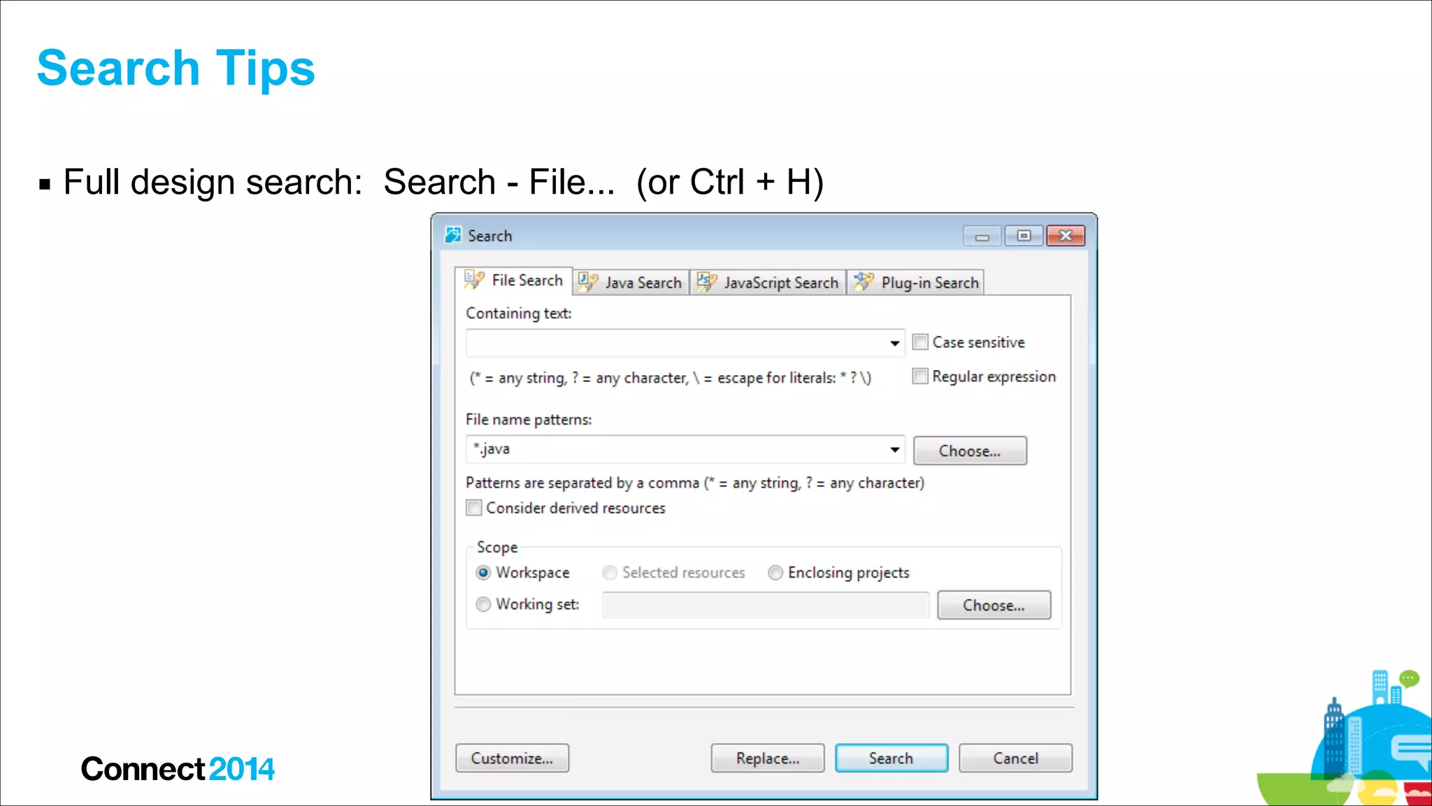 Search Tips
▪ Full design search: Search - File... (or Ctrl + H)

 