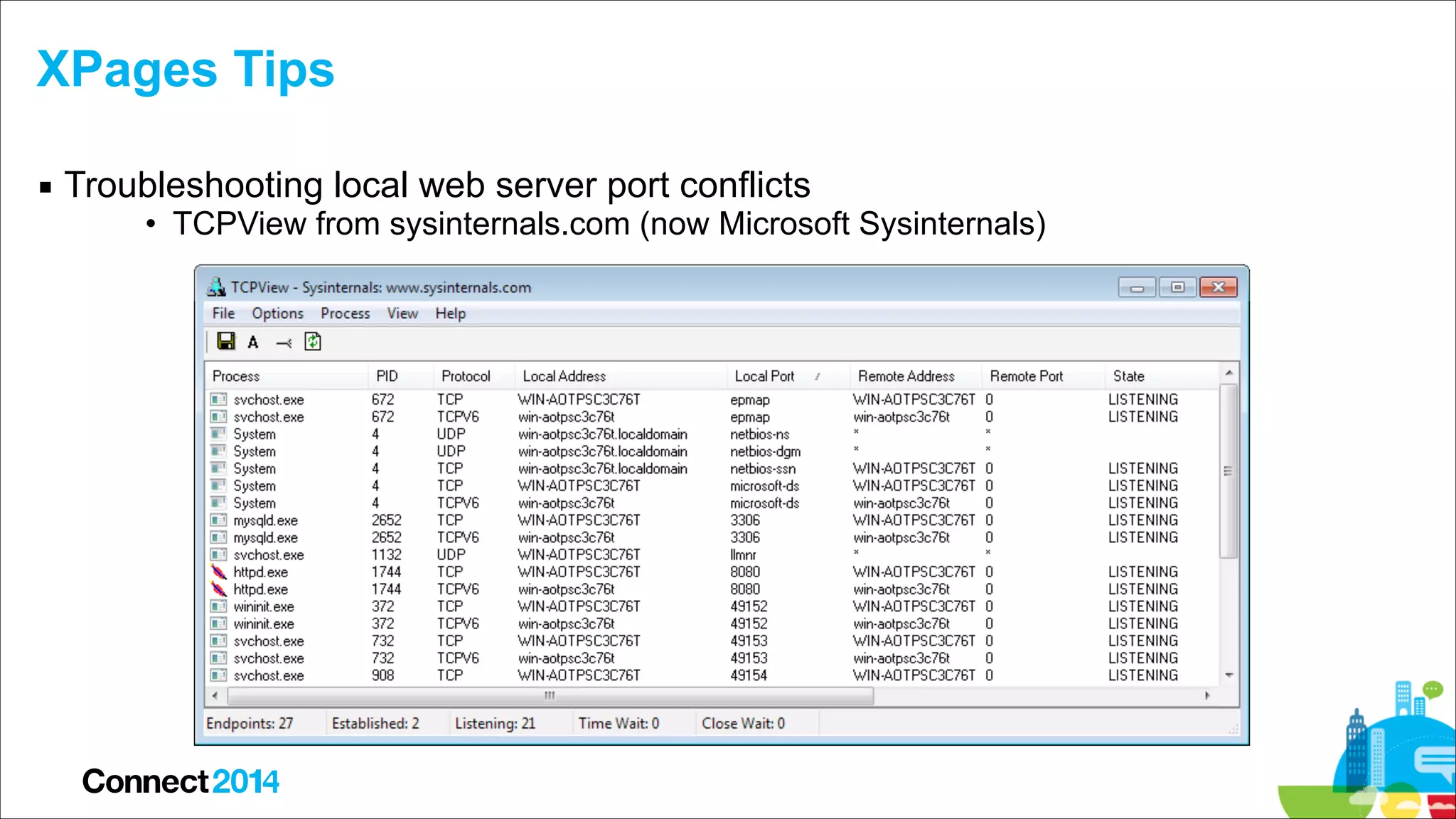 XPages Tips
▪ Troubleshooting local web server port conflicts

• TCPView from sysinternals.com (now Microsoft Sysinternals)

 