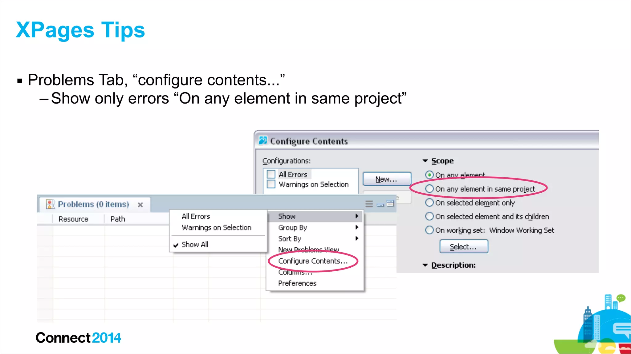 XPages Tips
▪ Problems Tab, “configure contents...”
– Show only errors “On any element in same project”

 