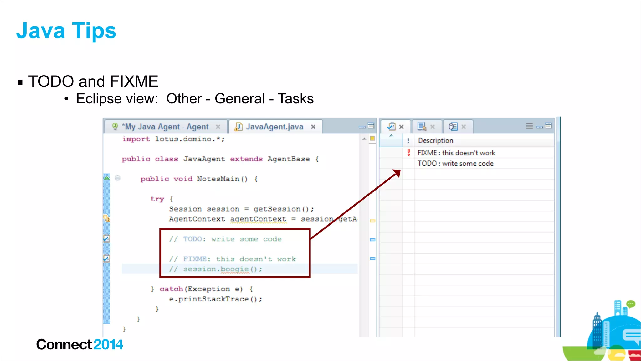 Java Tips
▪ TODO and FIXME

• Eclipse view: Other - General - Tasks

 