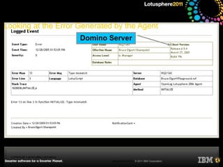 Looking at the Error Generated by the Agent
                     Domino Server




                                     © ...