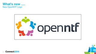 What's new ….
New OpenNTF Logo

4

 