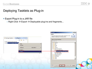 Deploying Tasklets as Plug-in

 Export Plug-in to a JAR file
     – Right Click  Export  Deployable plug-ins and fragme...