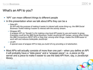 What's an API to you?

   “API” can mean different things to different people
   In this presentation when we talk about...