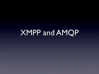 XMPP and AMQP
 