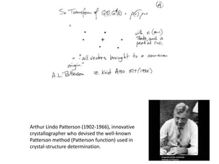 Arthur Lindo Patterson (1902-1966), innovative crystallographer who devised the well-known Patterson method (Patterson function) used in crystal-structure determination.