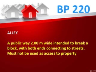 BP 220
ALLEY
A public way 2.00 m wide intended to break a
block, with both ends connecting to streets.
Must not be used as access to property
 