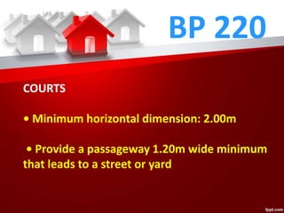 BP 220
COURTS
• Minimum horizontal dimension: 2.00m
• Provide a passageway 1.20m wide minimum
that leads to a street or yard
 