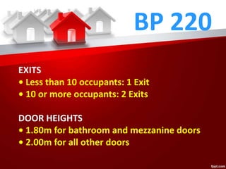BP 220
EXITS
• Less than 10 occupants: 1 Exit
• 10 or more occupants: 2 Exits
DOOR HEIGHTS
• 1.80m for bathroom and mezzanine doors
• 2.00m for all other doors
 