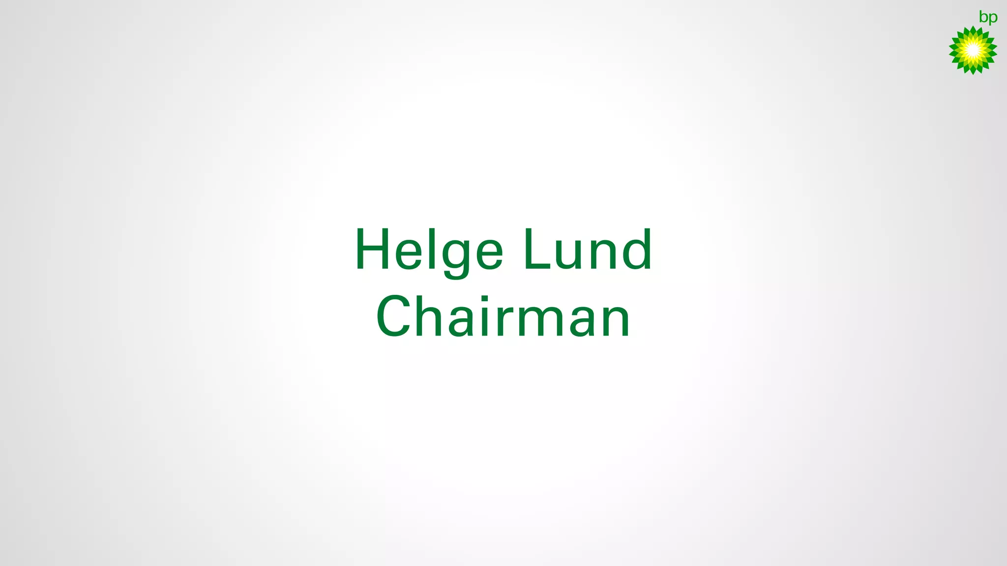 4
Helge Lund
Chairman
 