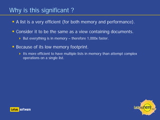 Why is this significant ?
  A list is a very efficient (for both memory and performance).

  Consider it to be the same as...