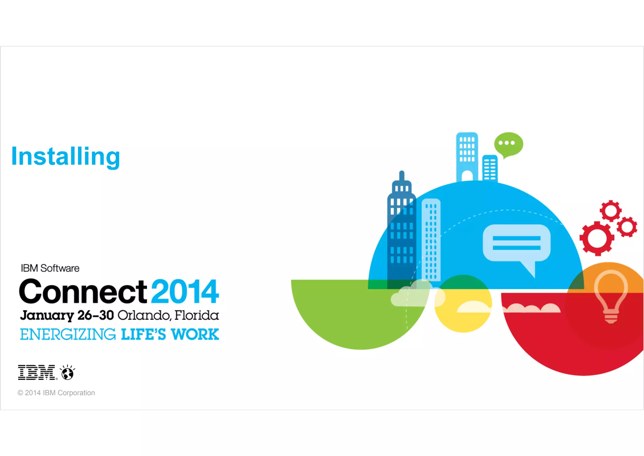 Installing

© 2014 IBM Corporation

 