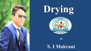 Drying
By
S. I Makrani
 