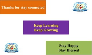 Thanks for stay connected
Keep Learning
Keep Growing
Stay Happy
Stay Blessed
 