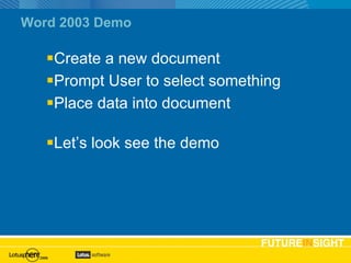 Word 2003 Demo Create a new document Prompt User to select something Place data into document Let’s look see the demo 