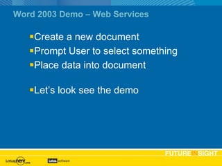 Word 2003 Demo – Web Services Create a new document Prompt User to select something Place data into document Let’s look see the demo 