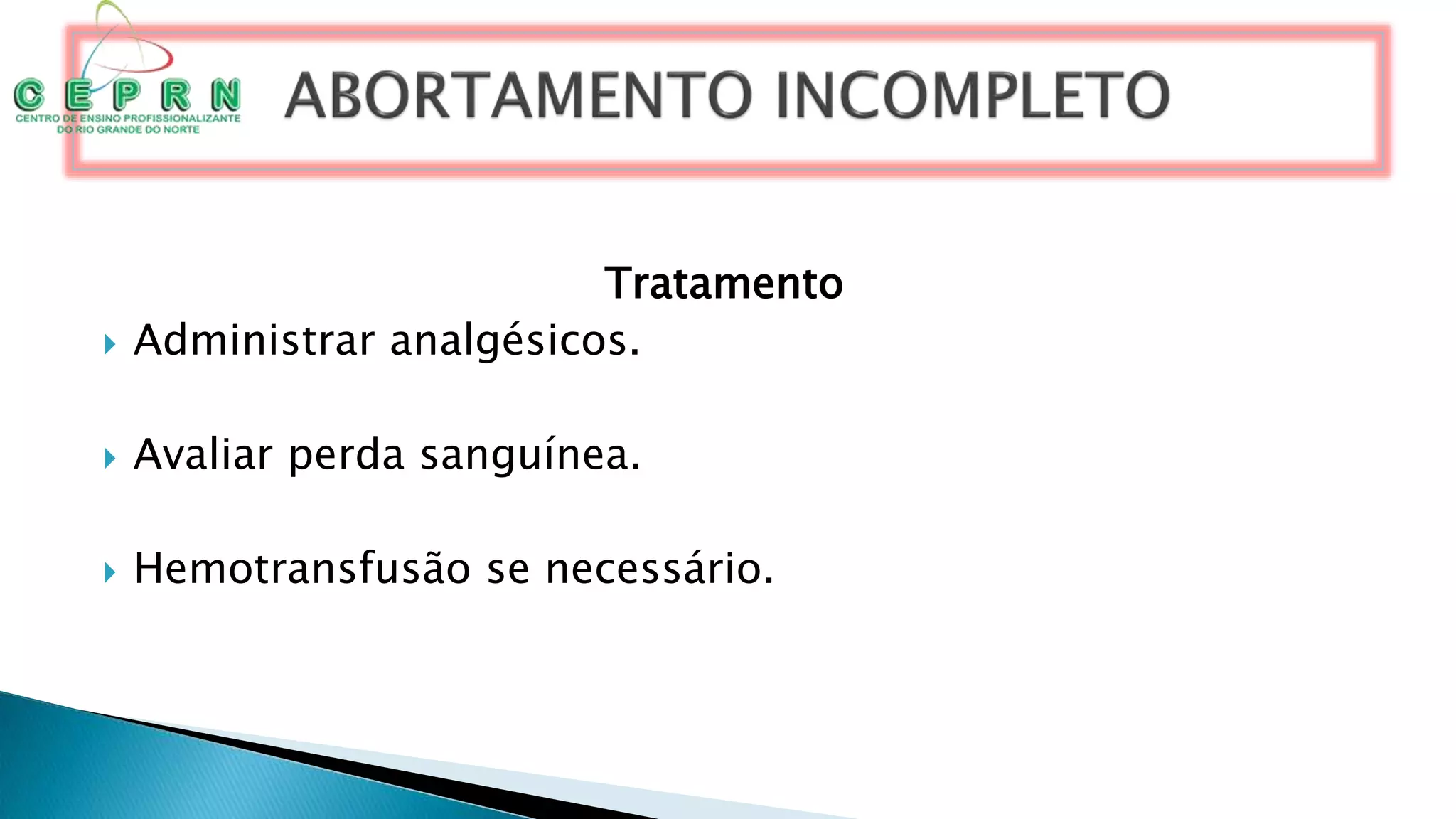 Tratamento
 Administrar analgésicos.
 Avaliar perda sanguínea.
 Hemotransfusão se necessário.
 