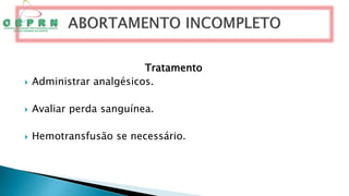 Tratamento
 Administrar analgésicos.
 Avaliar perda sanguínea.
 Hemotransfusão se necessário.
 
