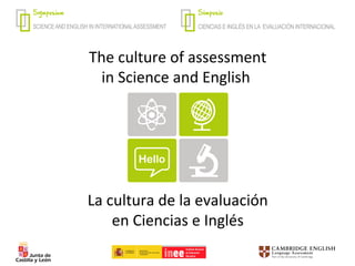 The culture of assessment
in Science and English
La cultura de la evaluación
en Ciencias e Inglés
 