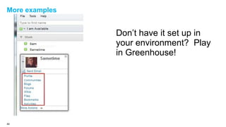 More examples

Don’t have it set up in
your environment? Play
in Greenhouse!

44

 