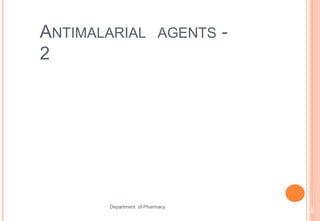 ANTIMALARIAL AGENTS -
2
Department of Pharmacy
1
 