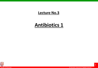 © Ramaiah University of Applied Sciences
1
Faculty of Pharmacy
Antibiotics 1
Lecture No.3
 