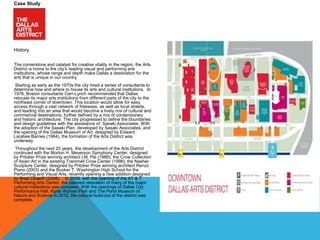 Public Art
Proverb
by Mark di Suvero; located on the northwest side of the Meyerson.
Photo courtesy of the City of Dallas Office of Cultural Affairs.

De Musica
by Eduardo Chillida; located in the Betty B. Marcus Park on the west side of the
Meyerson, commissioned and donated by Frank Ribelin. Photo courtesy of the City of Dallas Office
of Cultural Affairs.

Les Onides
by Henri Laurens (1922); located in the Betty B. Marcus Park at the Meyerson, on long term loan by
Gwen Weiner. Photo courtesy of the City of Dallas Office of Cultural Affairs.

Irises and Tulips I and II
by David Bates; located in the Hart Symphony Suites at the Meyerson.
Photo courtesy of the City of Dallas Office of Cultural Affairs.

Blue Green Black Red: The Dallas Panels
by Ellsworth Kelly; located on then north wall of the main lobby, near the entrance to the Green
Room at the Meyerson, commissioned and owned by City of Dallas Public Art Collection. Photo
courtesy of the City of Dallas Office of Cultural Affairs.

Dallas Center for the The Old Violin
a chromo-lithograph by William Harnett, in the Music Director’s Suite; at the Meyerson, given by the
City of Dallas Public Art Collection. Photo courtesy of the City of Dallas Office of Cultural Affairs.

How to enliven a district even further ….

 