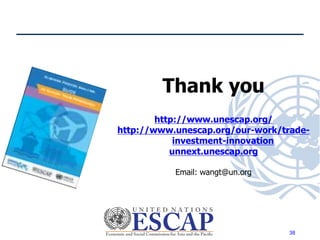 Thank you
http://www.unescap.org/
http://www.unescap.org/our-work/trade-
investment-innovation
unnext.unescap.org
Email: wangt@un.org
38
 