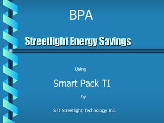 Streetlight Energy Savings BPA Using Smart Pack TI by STI Streetlight Technology Inc. 
