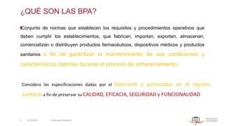 ¿QUÉ SON LAS BPA?
Conjunto de normas que establecen los requisitos y procedimientos operativos que
deben cumplir los establecimientos, que fabrican, importan, exportan, almacenan,
comercializan o distribuyen productos farmacéuticos, dispositivos médicos y productos
sanitarios a fin de garantizar el mantenimiento de sus condiciones y
características óptimas durante el proceso de almacenamiento.
Considera las especificaciones dadas por el fabricante y autorizadas en el registro
sanitario a fin de preservar su CALIDAD, EFICACIA, SEGURIDAD y FUNCIONALIDAD
5/13/2022 | Aesculap Academy
2
 
